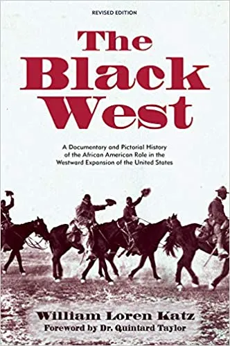 The Black West: A Documentary and Pictorial History of the African American Role in the Westward Expansion of the United States (Paperback) – by William Loren Katz